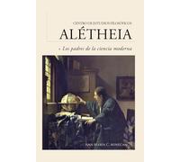 Guía de lectura: Los padres de la ciencia moderna: Bacon, Copérnico, Kepler y Newton (Guías de lectura para los cursos del Centro de Estudios Filosóficos Alétheia)