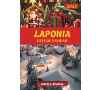 GUÍA DE NAVIDAD LAPONIA 2025: Descubre aventuras invernales, auroras boreales, actividades para toda la familia y experiencias árticas para unas vacaciones inolvidables