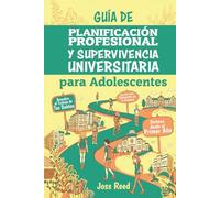 Guía de planificación profesional y supervivencia universitaria para adolescents: Descubre el trabajo de tus sueños, triunfa en la universidad y ... el primer año (Orientación para adolescentes)