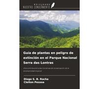 Guía de plantas en peligro de extinción en el Parque Nacional Serra das Lontras: Una contribución a las iniciativas de conservación de la biodiversidad tropical