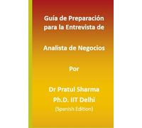 Guía de Preparación para la Entrevista de Analista de Negocios: Spanish Edition