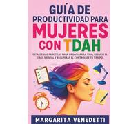Guía de productividad para mujeres con TDAH: Estrategias prácticas para organizar la vida, reducir el caos mental y recuperar el control de tu tiempo