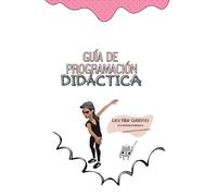 GUÍA DE PROGRAMACIÓN DIDÁCTICA: CÓMO DISEÑAR UNA EXCELENTE PROGRAMACIÓN
