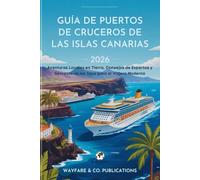 Guía de Puertos de Cruceros de las Islas Canarias 2026: Aventuras Locales en Tierra, Consejos de Expertos y Secretos de las Islas para el Viajero Moderno (Serie de Guías de Viaje de Wayfare & Co.)