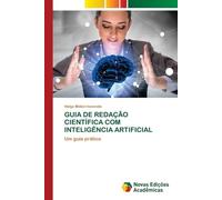 GUIA DE REDAÇÃO CIENTÍFICA COM INTELIGÊNCIA ARTIFICIAL: Um guia prático