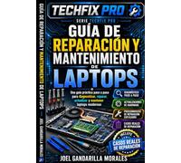 GUÍA DE REPARACIÓN Y MANTENIMIENTO DE LAPTOPS: Diagnóstico, Optimización y Solución de Problemas para Técnicos y Usuarios Avanzados (TechFix Pro Series)
