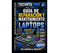 GUÍA DE REPARACIÓN Y MANTENIMIENTO DE LAPTOPS: Diagnóstico, Optimización y Solución de Problemas para Técnicos y Usuarios Avanzados (TechFix Pro Series)