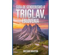 Guía de senderismo a Triglav, Eslovenia: Una guía para el autodescubrimiento del excursionista. (Mis aventuras de senderismo favoritas)