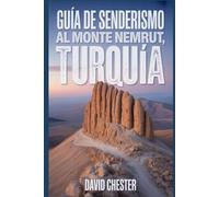 Guía de senderismo al Monte Nemrut, Turquía: Un libro bien detallado para descubrir la belleza de la naturaleza, para una experiencia de senderismo ... aventuras de senderismo al aire libre)