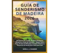 Guía de Senderismo de Madeira 2026: 50 Caminos de Levada, Senderos Escénicos, Miradores y Rutas de Cascadas - Mapas Paso a Paso, Niveles de Dificultad, Consejos Prácticos y Itinerarios de Senderismo L