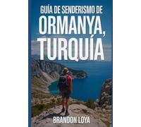 Guía de senderismo de Ormanya, Turquía: Una guía para una experiencia gratificante de senderismo en la naturaleza. (Anticipa Aventuras de Senderismo)