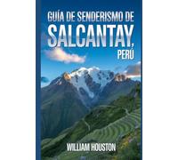 Guía de senderismo de Salcantay, Perú: Manual para explorar la naturaleza en una excursión excepcional. (Mis aventuras de senderismo favoritas)