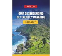 GUÍA DE SENDERISMO DE TENERIFE Y CANARIOS 2026-2027: Senderos volcánicos, planificación lista para permisos y rutas ocultas por islas para visitantes ... (Trailblazer’s Ultimate Hiking Guides)