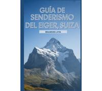 Guía de senderismo del Eiger, Suiza: Un libro completo que explora la naturaleza para una experiencia de senderismo memorable.