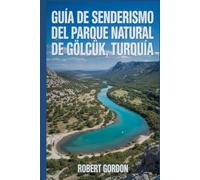 Guía de senderismo del Parque Natural de Gölcük, Turquía: Un manual para explorar la naturaleza, para una experiencia de senderismo excepcional.