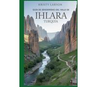 Guía de senderismo del valle de Ihlara, Turquía: Descubra las maravillas ocultas con este libro, que combina belleza natural, rica historia y consejos ... aventuras de senderismo al aire libre)