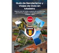 Guía de Senderismo y Viajes de Ocio en Madeira 2026: Mejores rutas de Levada, senderos de montaña, rutas panorámicas, pueblos y escapadas costeras para cualquier viajero