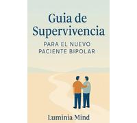 Guía de Supervivencia para el Nuevo Paciente Bipolar: Primeros pasos para recuperar estabilidad y claridad