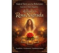 Guía de Tarot para las Relaciones Inspirada en María Magdalena La Tirada de la Rosa Sagrada