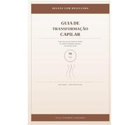 Guia de Transformação Capilar: O Que Funciona de Verdade em 90 Dias de Cuidado - Hidratação, Nutrição e Reconstrução Explicadas de Forma Simples
