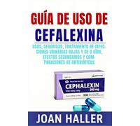 Guía de Uso de Cefalexina: Usos, Seguridad, Tratamiento de Infecciones Urinarias Bajas y de Oído, Efectos Secundarios y Comparaciones de Antibióticos