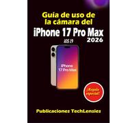 Guía de uso de la cámara del iPhone 17 Pro Max: Domine la fotografía profesional, el video cinematográfico y las funciones de cámara oculta para ... sin esfuerzo (Guía de uso del iPhone 17)