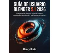 Guía de Usuario Blender 5.1 2026: Configuración 3D fácil, pasos simples de modelado, consejos claros de renderizado y mejores proyectos creatives