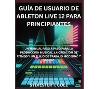 GUÍA DE USUARIO DE ABLETON LIVE 12 PARA PRINCIPIANTES: UN MANUAL PASO A PASO PARA LA CONFIGURACIÓN, CALIBRACIÓN E IMPRESIÓN 3D DE ALTA CALIDAD