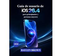 Guía de usuario de iOS 26.4 para principiantes y personas mayores: Un manual práctico para dominar fácilmente la inteligencia, la personalización y las funciones inteligentes de Apple