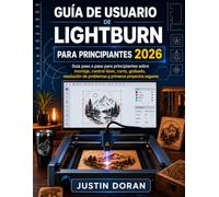 Guía De Usuario De Lightburn Para Principiantes 2026: Guía paso a paso para principiantes sobre montaje, control láser, corte, grabado, resolución de problemas y primeros proyectos seguros