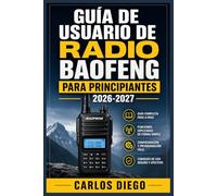 GUÍA DE USUARIO DE RADIO BAOFENG PARA PRINCIPIANTES 2026 2027: Un Plan De Solución De Problemas Para Corregir Errores Y Optimización
