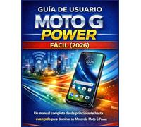 GUÍA DE USUARIO MOTO G POWER FÁCIL (2026): Un manual completo desde principiante hasta avanzado para dominar su Motorola Moto G Power