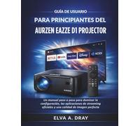 GUÍA DE USUARIO PARA PRINCIPIANTES DEL AURZEN EAZZE D1 PROJECTOR: Un manual paso a paso para dominar la configuración, las aplicaciones de streaming oficiales y una calidad de imagen perfecta