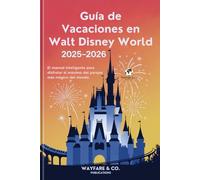 Guía de Vacaciones en Walt Disney World 2025-2026: El manual inteligente para disfrutar al máximo del parque más mágico del mundo (Serie de Guías de Viaje de Wayfare & Co.)