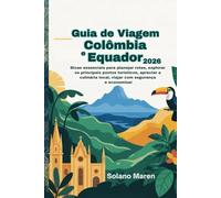 Guia de Viagem Colômbia e Equador 2026: Dicas essenciais para planejar rotas, explorar os principais pontos turísticos, apreciar a culinária local, viajar com segurança e economizar
