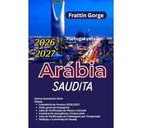 Guia de Viagem da Arábia Saudita 2026: Joias Escondidas, Itinerários e Dicas de Insider para Riade, Jeddah, AlUla, Costa do Mar Vermelho e Locais ... Viagem Segura, Etiqueta Cultural, Mapas e