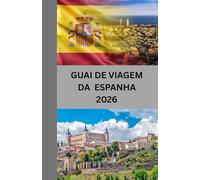 GUIA DE VIAGEM DA ESPANHA 2026: Descubra a Espanha: cultura, culinária e joias escondidas de Madri a Barcelona e além