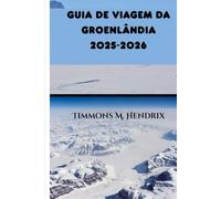 GUIA DE VIAGEM DA GROENLÂNDIA 2025-2026 (“Footprints of the World: A Traveler’s Companion”)