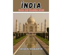 Guia De Viagem Da Índia 2025: Um Companheiro de Viagem Completo para as Paisagens deslumbrantes da Índia, Tradições Vivas e Jornadas Inesquecíveis