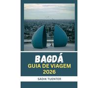 Guia de viagem de Bagdá 2026: Espírito Moderno, Coração Antigo: O Guia De Bagdá 2026 Que Captura Tudo-Compacto, Mas Completo