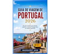 GUIA DE VIAGEM DE PORTUGAL 2026: Seu guia completo para planejar, explorar e vivenciar Portugal como um viajante experiente