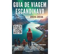 GUIA DE VIAGEM ESCANDINAVO 2025-2026: Explore Noruega, Suécia, Dinamarca, Finlândia e Islândia: Principais atrações, joias escondidas, dicas locais, passeios urbanos e roteiros para uma viagem inesqu