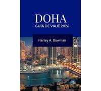 Guía de viaje 2026: Vive Doha: cultura, aventuras, festivales y lujo moderno para todos los viajeros