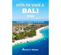 GUÍA DE VIAJE A BALI 2025: Tu completo compañero de la Isla de los Dioses