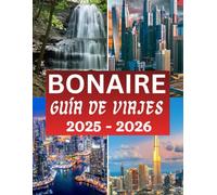 Guía de viaje a Bonaire 2025-2026: El compañero completo con consejos esenciales, conocimientos culturales y todo lo que debes saber antes de tu viaje. (The Ultimate Travel Guide Series)