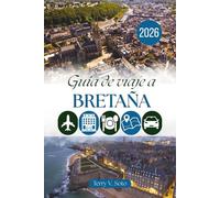 GUÍA DE VIAJE A BRETAÑA 2026: Costas atlánticas salvajes, puertos amurallados y el encanto tranquilo de la península celta francesa.
