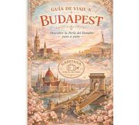 Guía de viaje a Budapest: Descubre la Perla del Danubio paso a paso
