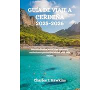 GUÍA DE VIAJE A CERDEÑA 2025-2026: Secretos locales, aventuras costeras y auténticas experiencias isleñas para cada viajero