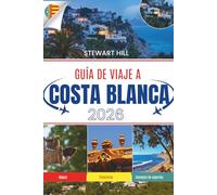 GUÍA DE VIAJE A COSTA BLANCA 2026: Playas que quedan grabadas en la memoria, pueblos sobre las nubes y caminos que pocos encuentran
