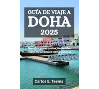 GUÍA DE VIAJE A DOHA 2025: Descubra gemas ocultas y maravillas locales en la vibrante capital de Qatar